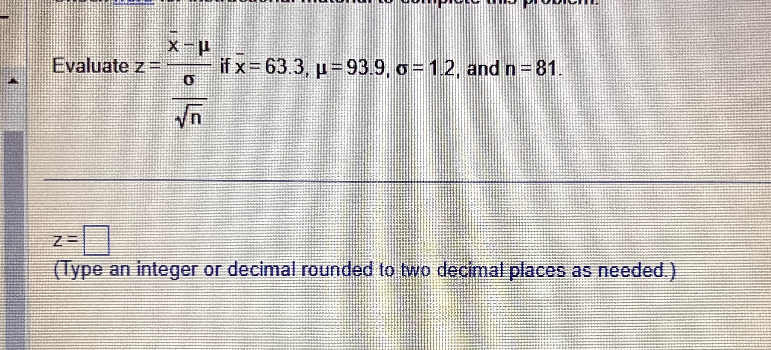 X-P Evaluate z = if x=63.3, = 93.9, = 1.2, and n