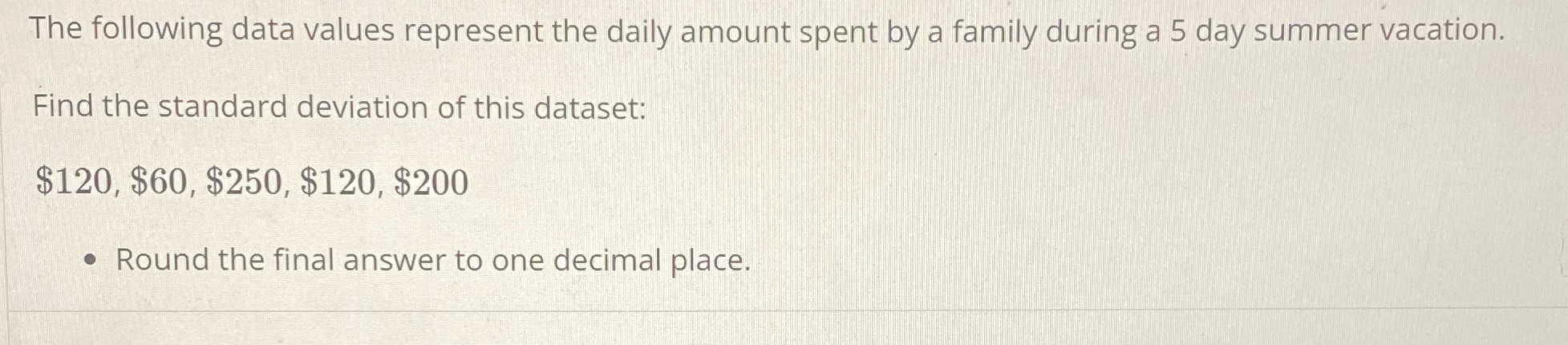 The following data values represent the daily amount spent by a family