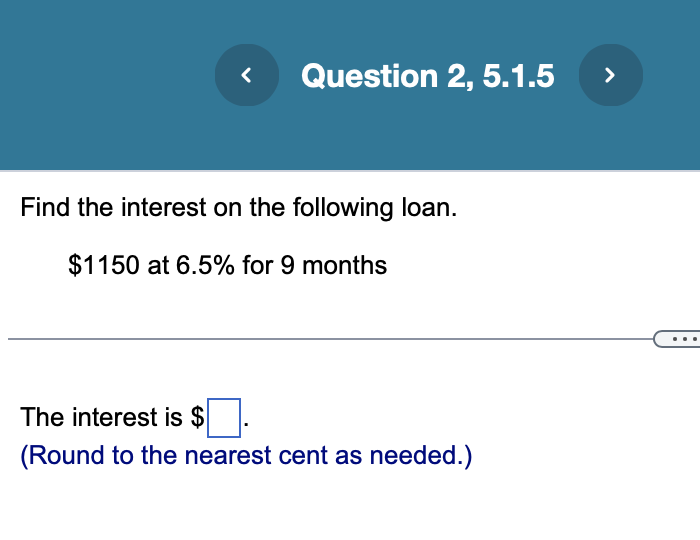 < Question 2, 5.1.5 > Find the interest on the following loan.