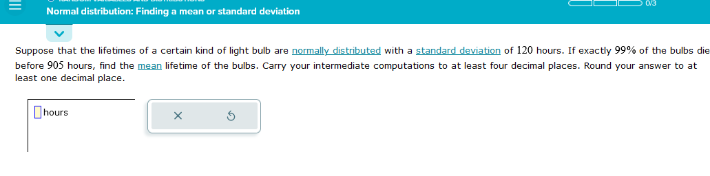 Normal distribution: Finding a mean or standard deviation Suppose that the lifetimes