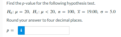 Find the p-value for the following hypothesis test. Ho = 20, H: