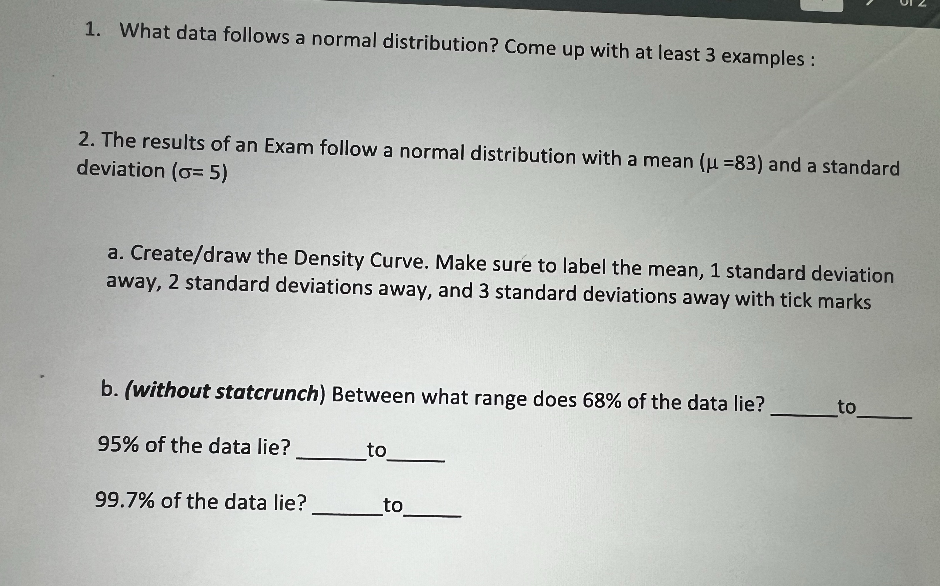 1. What data follows a normal distribution? Come up with at least