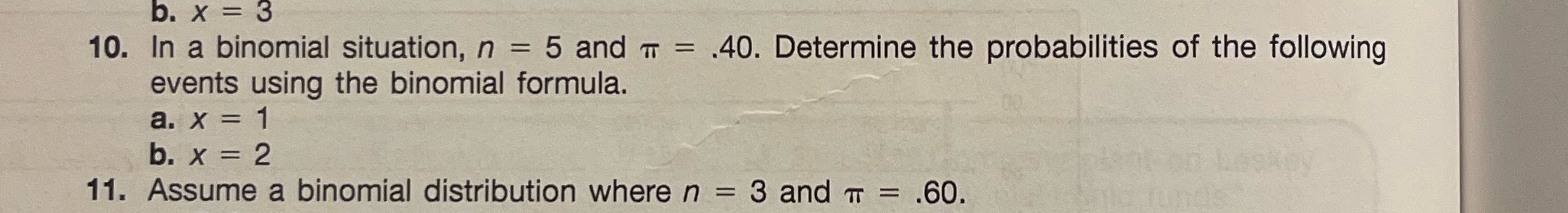 b. x = 3 10. In a binomial situation, n = 5