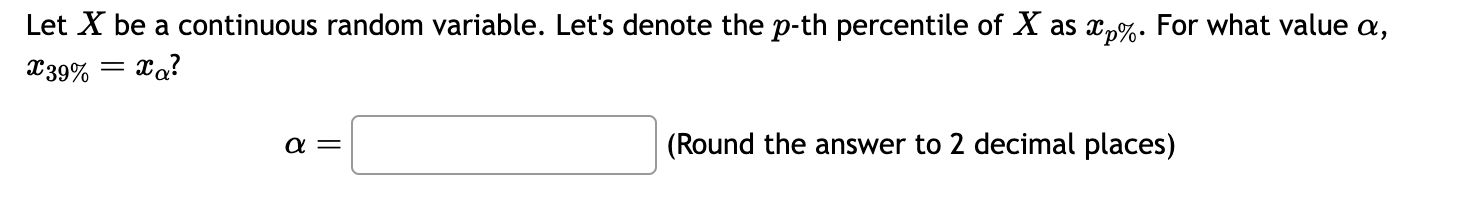 Let X be a continuous random variable. Let's denote the p-th percentile