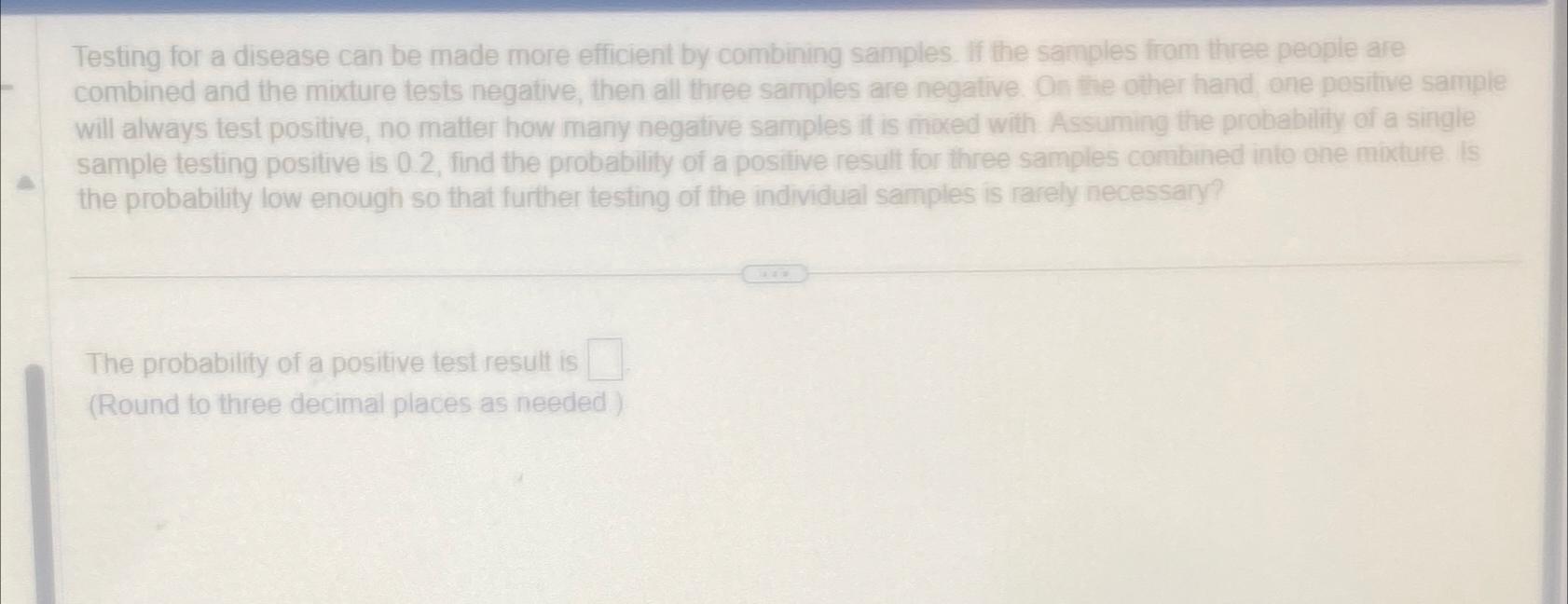 Testing for a disease can be made more efficient by combining samples.