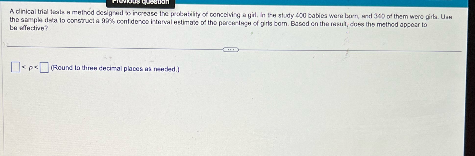 question A clinical trial tests a method designed to increase the probability