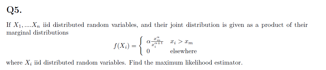 Q5. If X,....Xn iid distributed random variables, and their joint distribution is