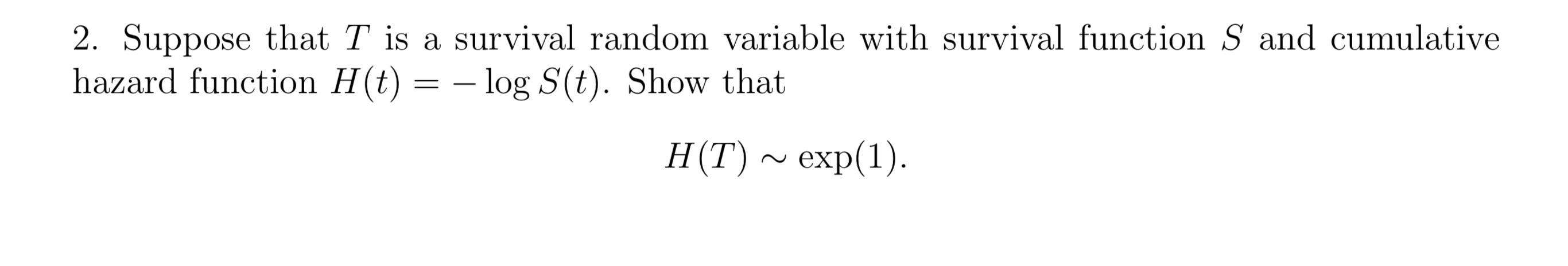 2. Suppose that T is hazard function H(t) = a survival random