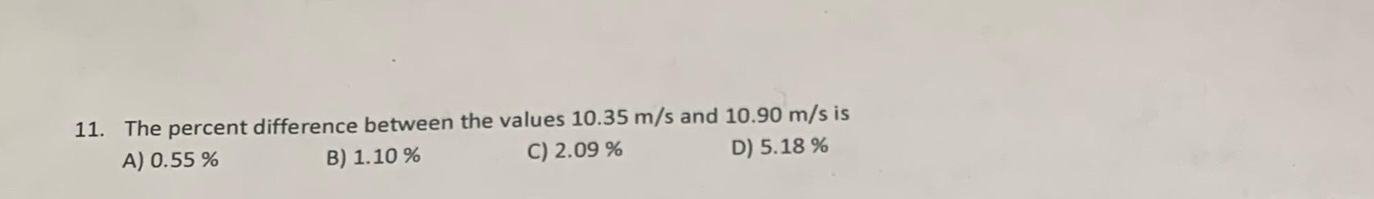 11. The percent difference between the values 10.35 m/s and 10.90 m/s