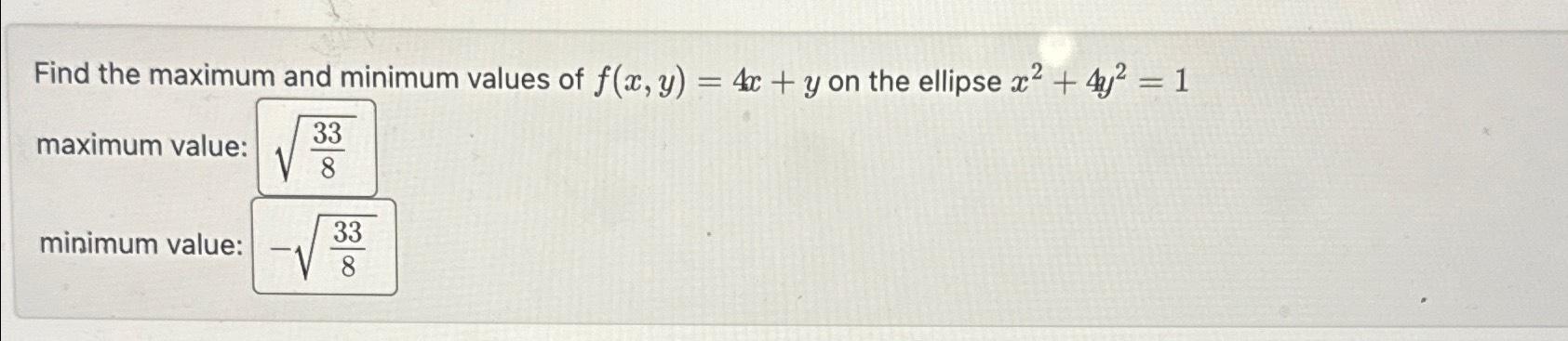 Find the maximum and minimum values of f(x, y) = 4x +