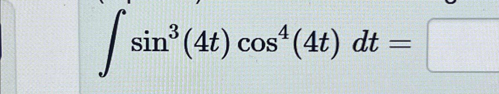 [ sin (4t) cos (4t) dt =