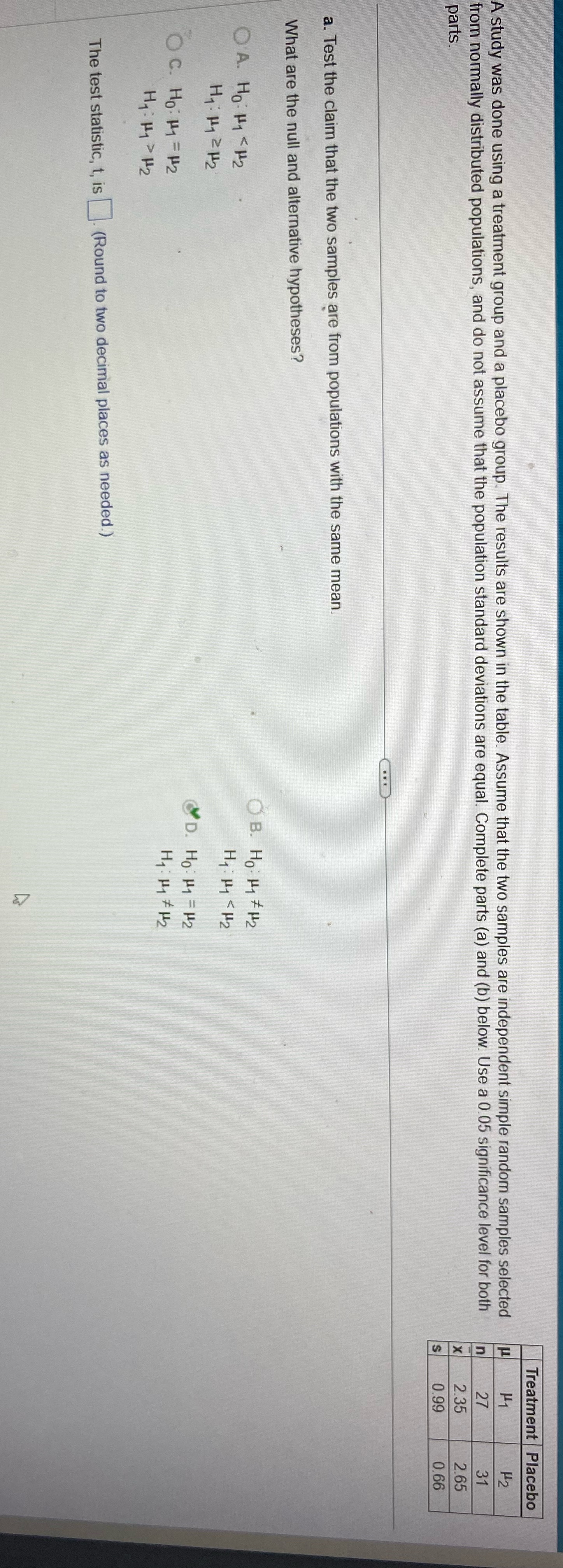 A study was done using a treatment group and a placebo group.