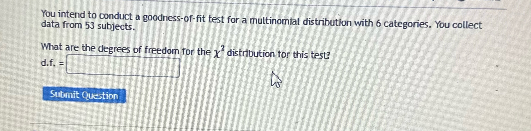 You intend to conduct a goodness-of-fit test for a multinomial distribution with