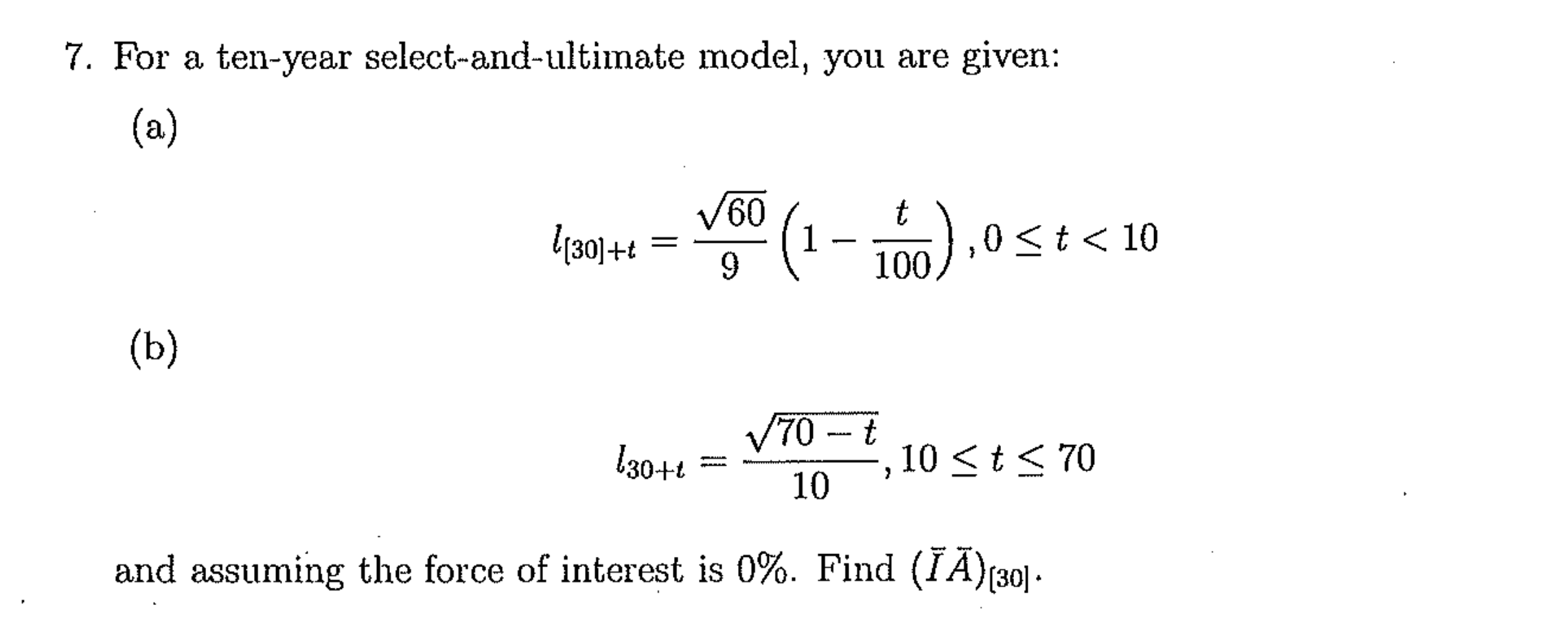 7. For a ten-year select-and-ultimate model, you are given: (a) [[30]+t (b)
