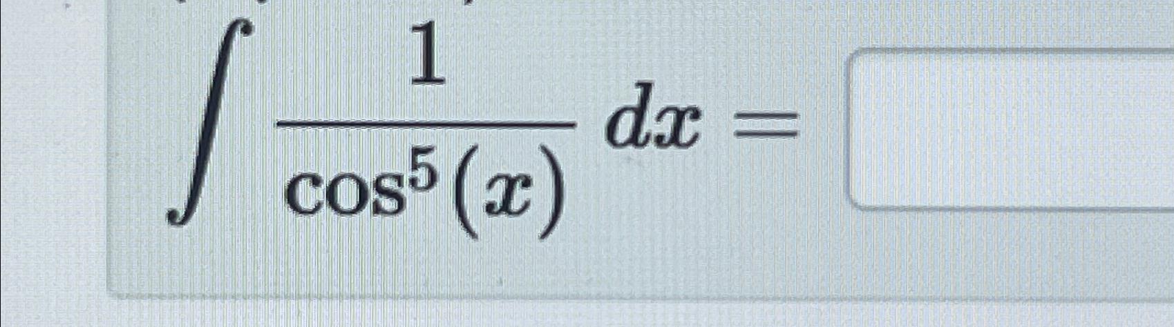 | 1 Cos5 (x) dx =