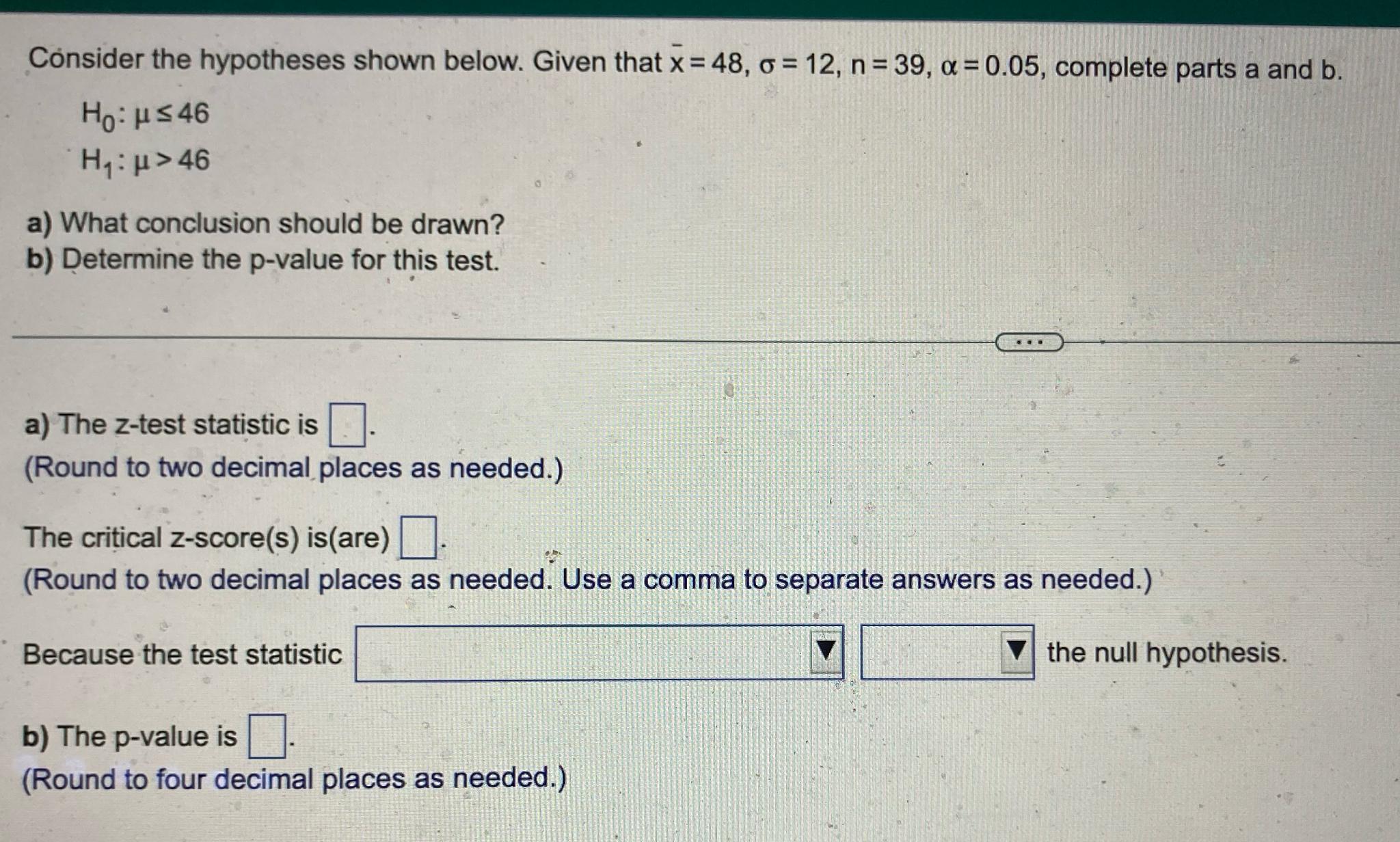 Consider the hypotheses shown below. Given that x=48, = 12, n =