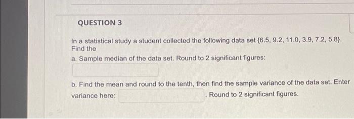 QUESTION 3 In a statistical study a student collected the following data