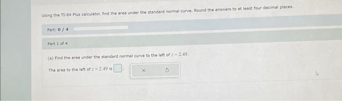 Using the TI-84 Plus calculator, find the area under the standard normal