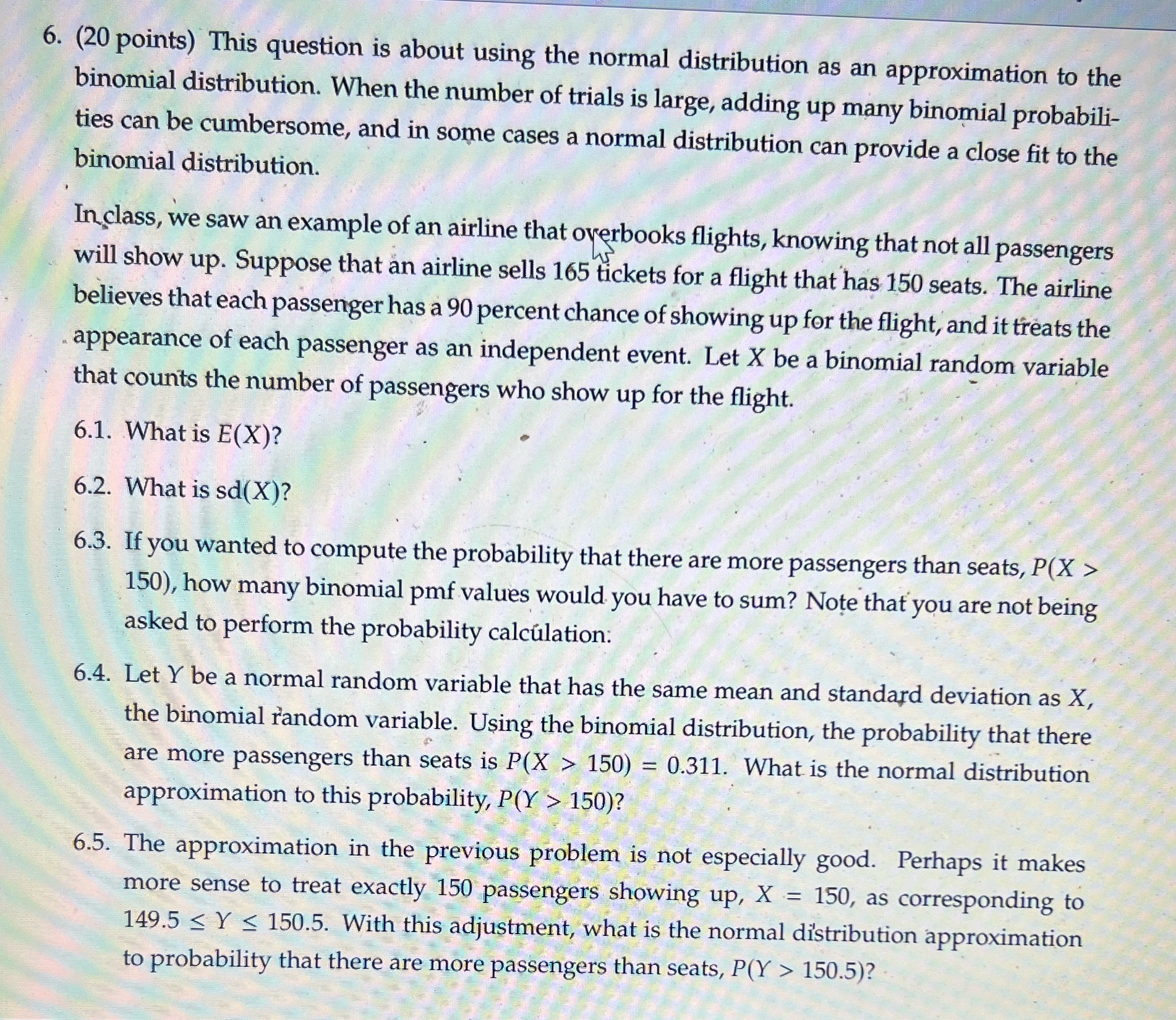 6. (20 points) This question is about using the normal distribution as