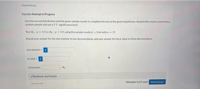 View Policies Current Attempt in Progress Use the normal distribution and the