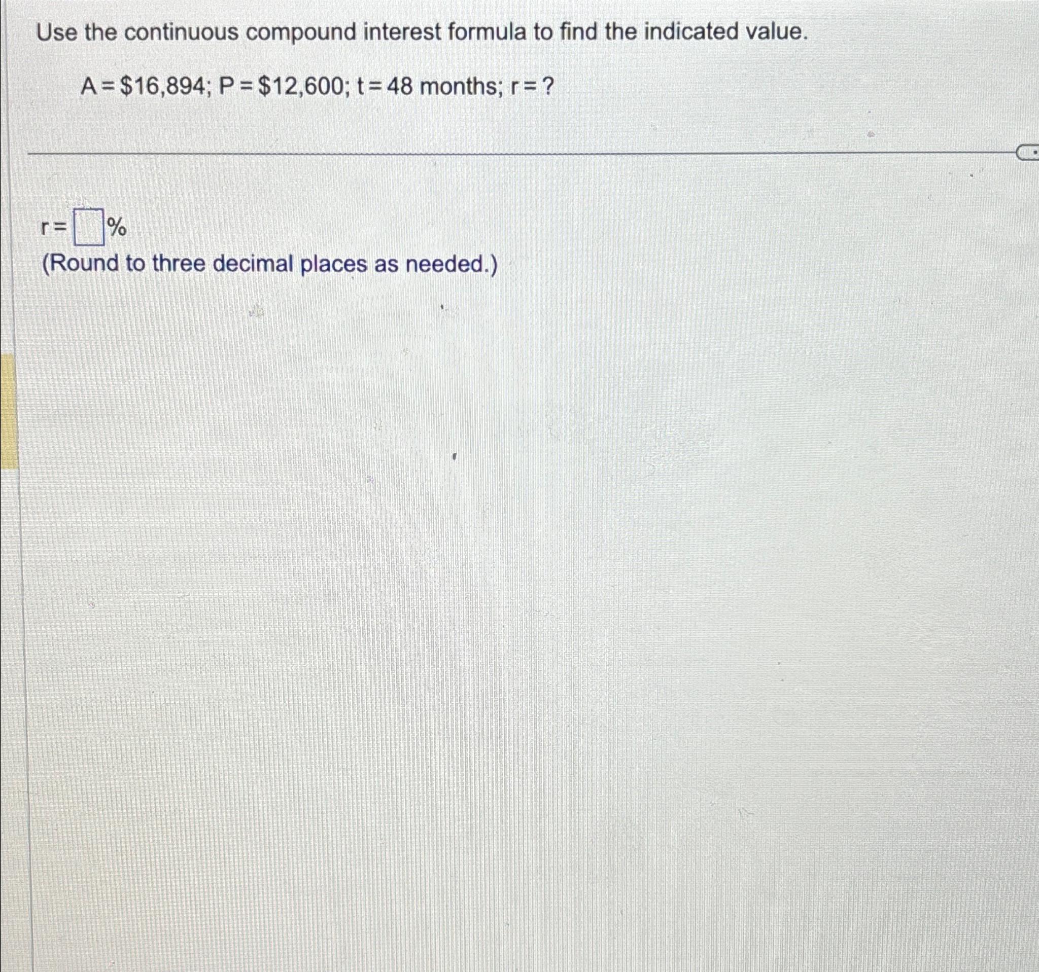 Use the continuous compound interest formula to find the indicated value. A