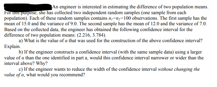 An engineer is interested in estimating the difference of two population means.
