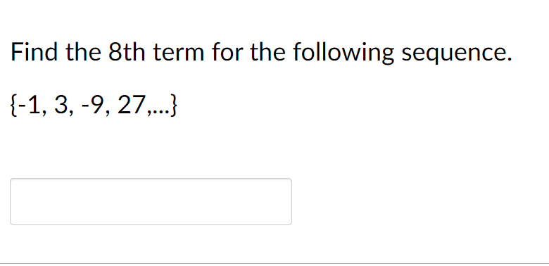Find the 8th term for the following sequence. {-1, 3, -9, 27,...}