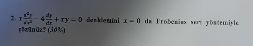 2. x -4x+xy = 0 denklemini x = 0 da Frobenius seri