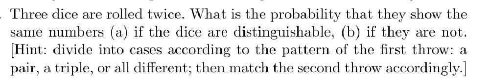 Three dice are rolled twice. What is the probability that they show