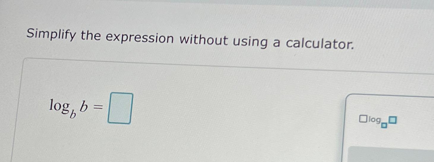 Simplify the expression without using a calculator. log, b = Olog_