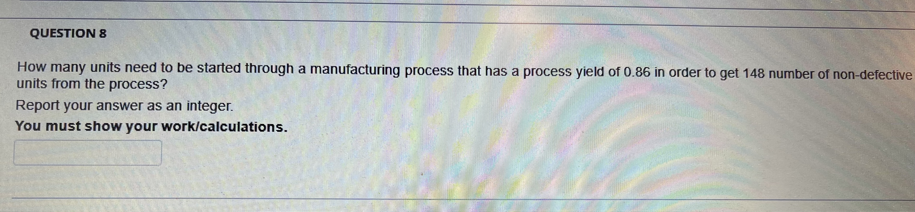 QUESTION 8 How many units need to be started through a manufacturing