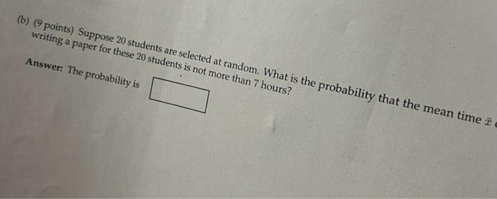(b) (9 points) Suppose 20 students are selected at random. What is