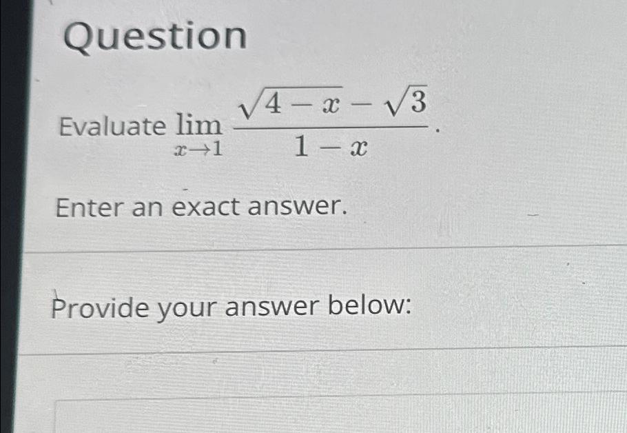 Question Evaluate lim - 1 x Enter an exact answer. Provide your