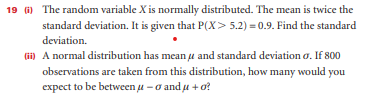 19 (i) The random variable X is normally distributed. The mean is