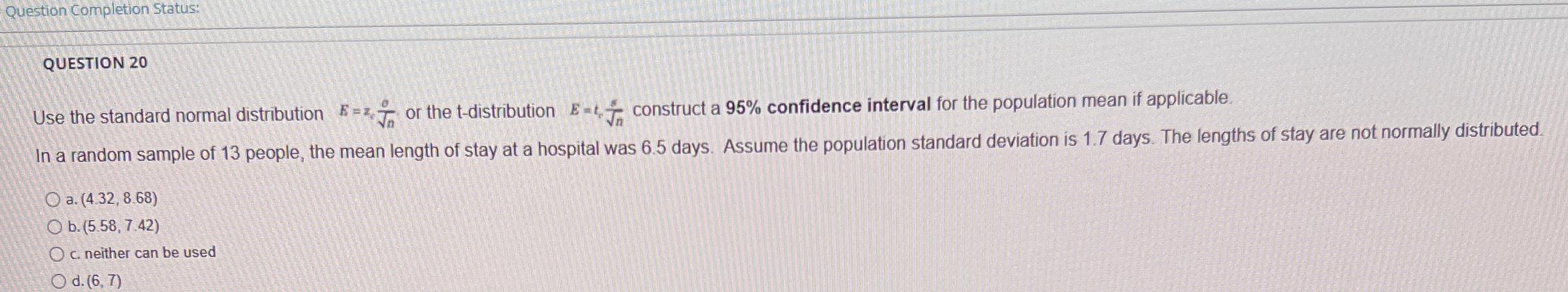 Question Completion Status: QUESTION 20 E=2. Use the standard normal distribution or