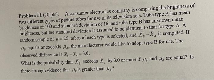 Problem #1 (20 pts). A consumer electronics company is comparing the brightness