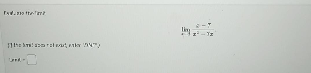 Evaluate the limit (If the limit does not exist, enter "DNE".) Limit=