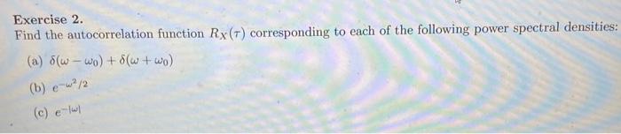 Exercise 2. Find the autocorrelation function Rx (7) corresponding to each of
