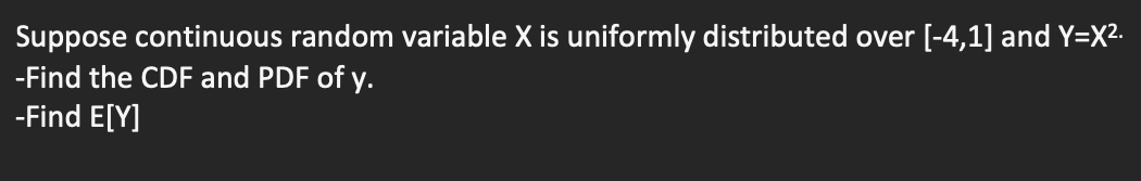 Suppose continuous random variable X is uniformly distributed over [-4,1] and Y=X.