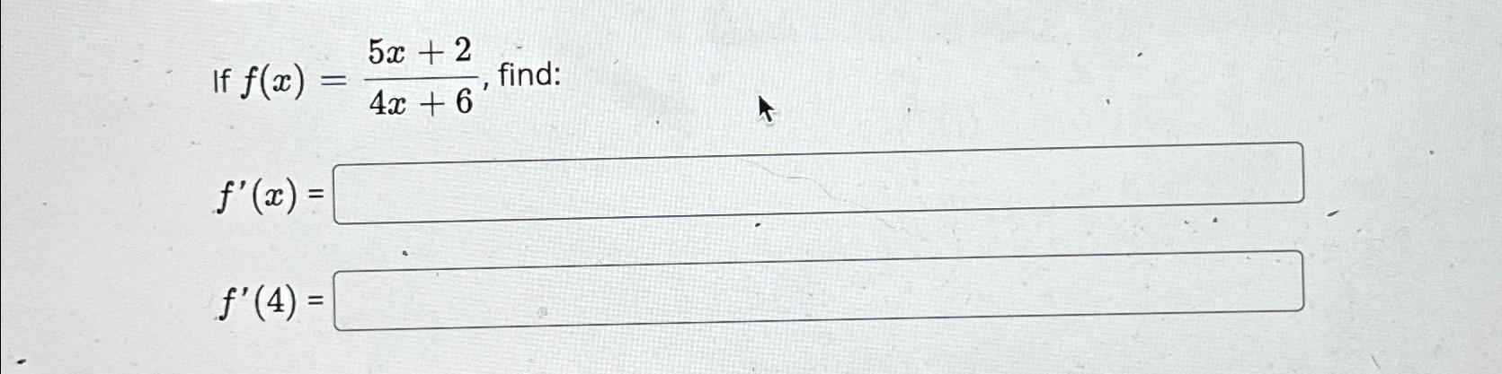52+2 If f(x) = find: 4x+6 f'(x) = f'(4) =