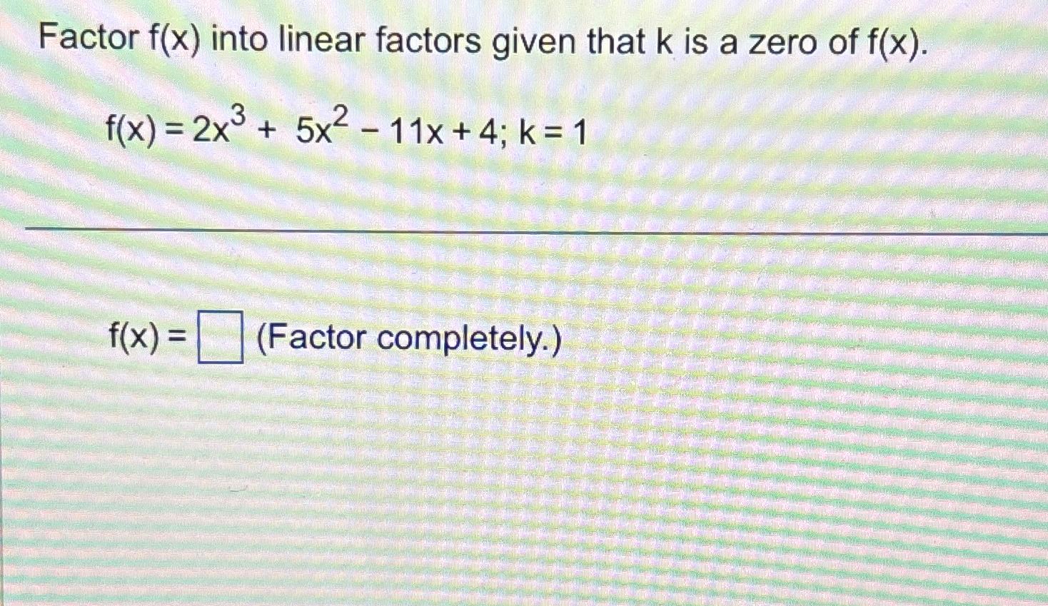 Factor f(x) into linear factors given that k is a zero of