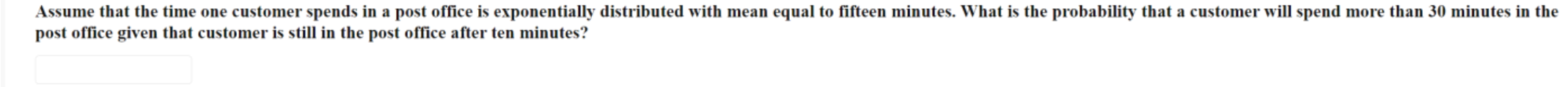 Assume that the time one customer spends in a post office is