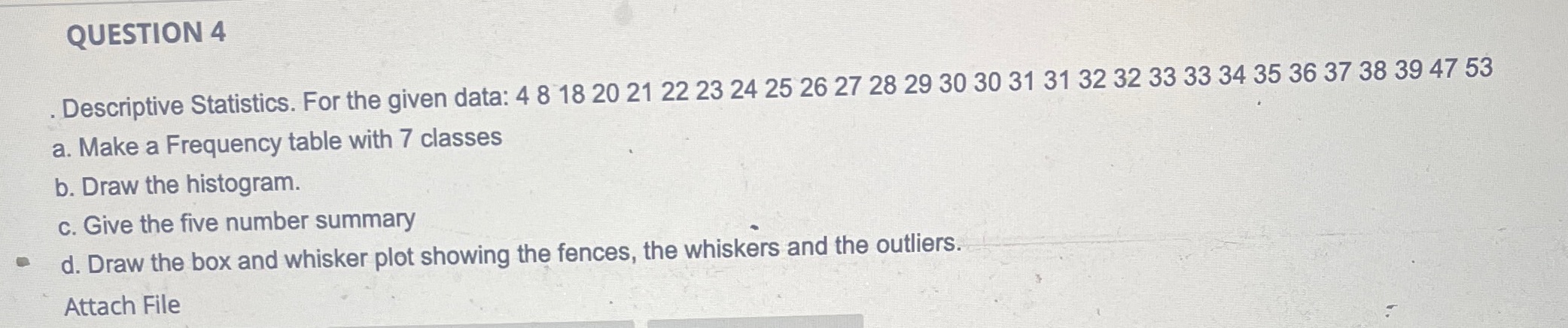QUESTION 4 Descriptive Statistics. For the given data: 4 8 18 20