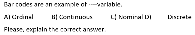 Bar codes are an example of ----variable. A) Ordinal B) Continuous Please,