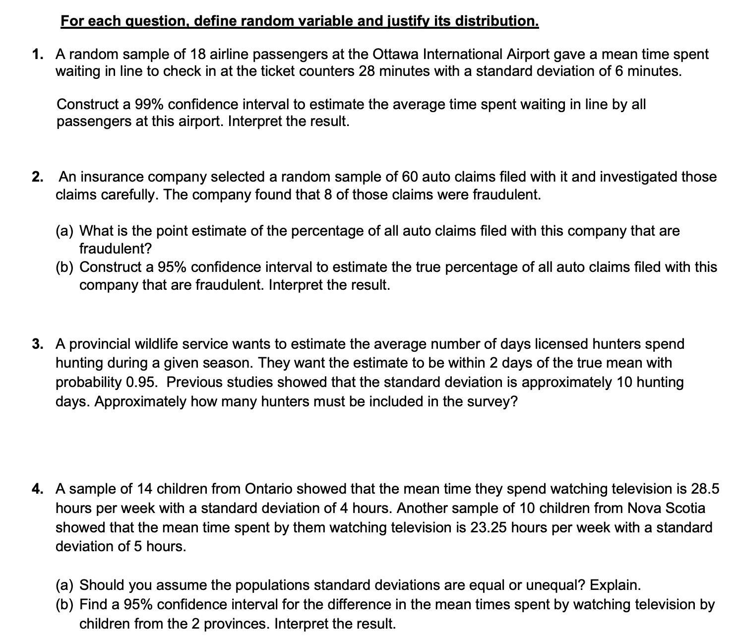 For each question, define random variable and justify its distribution. 1. A