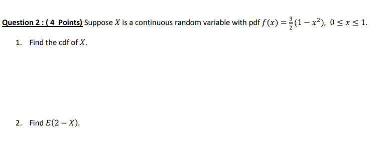 - Question 2: (4 Points) Suppose X is a continuous random variable