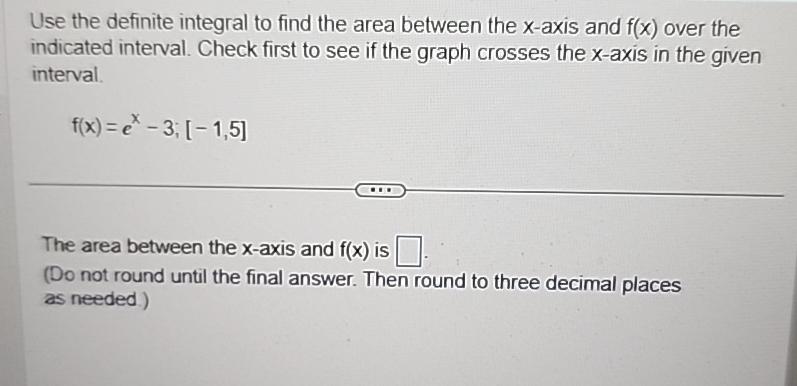 Use the definite integral to find the area between the x-axis and