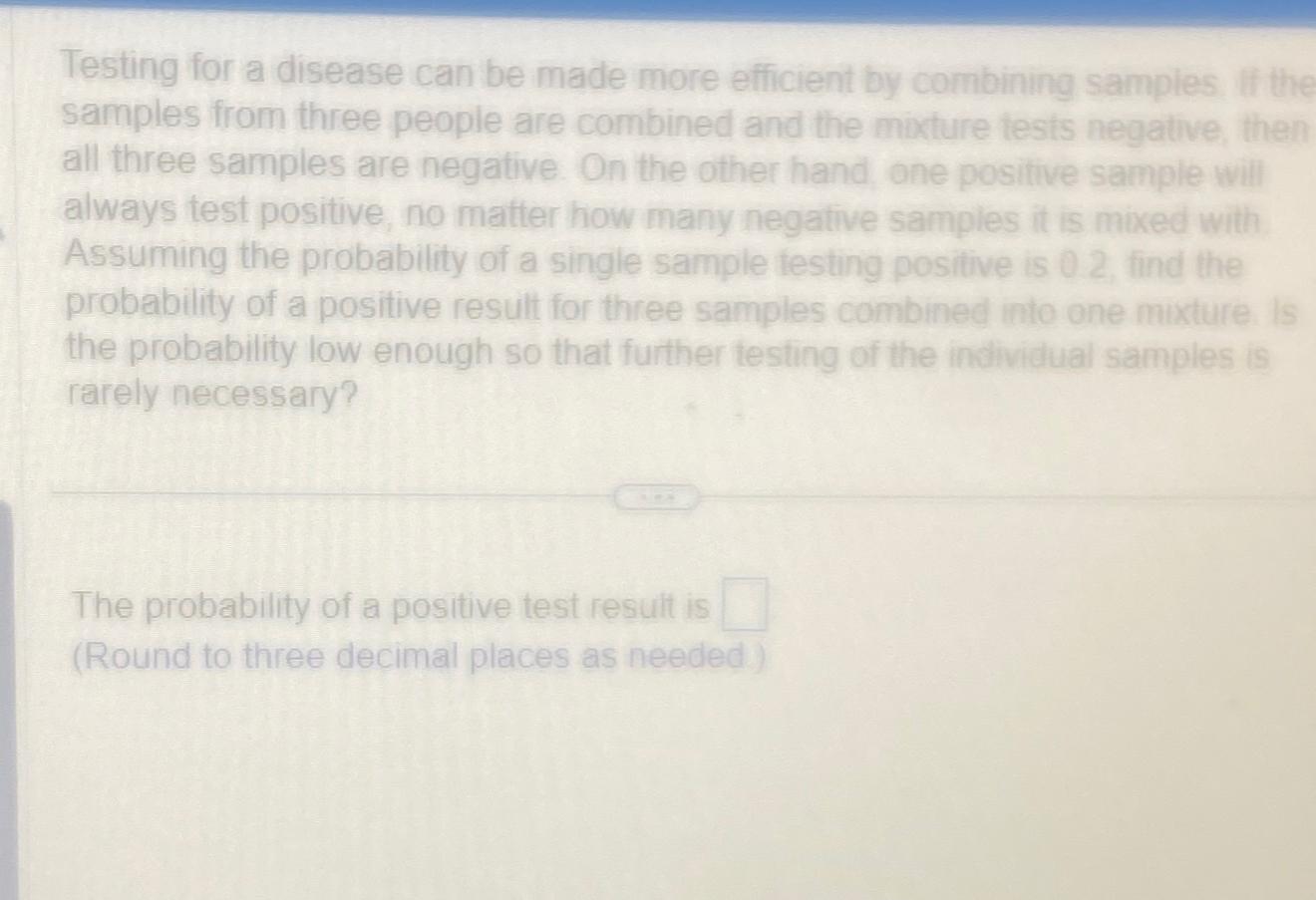 Testing for a disease can be made more efficient by combining samples.