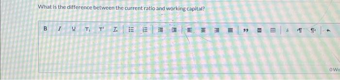 What is the difference between the current ratio and working capital? BIT,