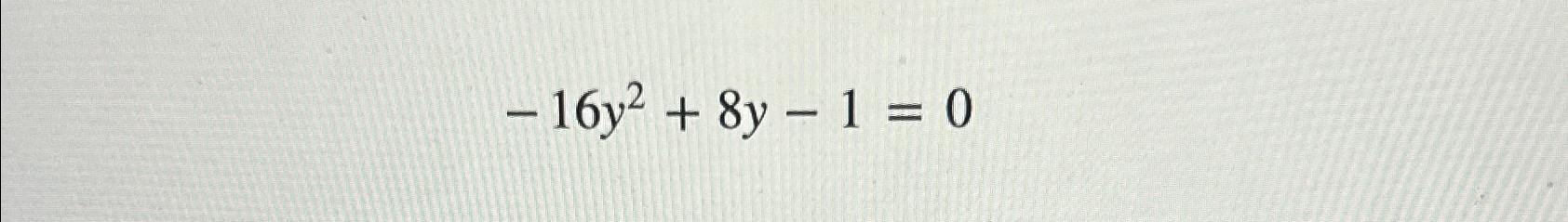 - 16y+ 8y-1 = 0